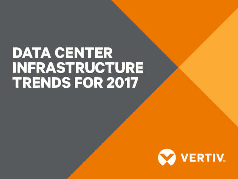 Vertiv Identifies Data Center Infrastructure Trends for 2017 Image